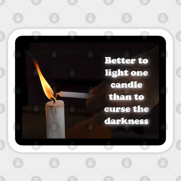 Better to light one candle than to curse the darkness Sticker by AhMath